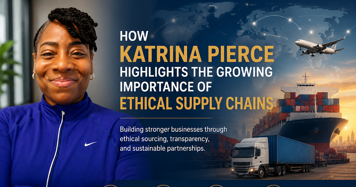 How Katrina Pierce Highlights the Growing Importance of Ethical Supply Chains