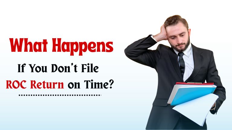 What Happens If You Don’t File ROC Return on Time