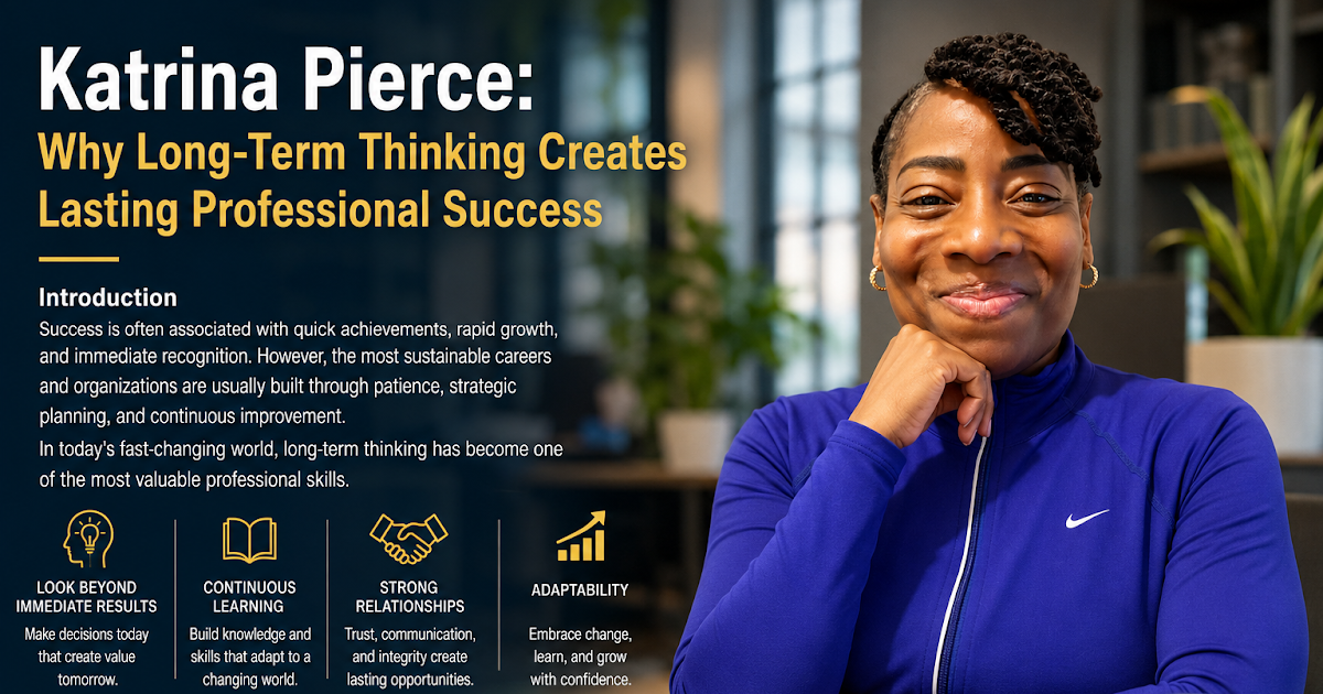 Katrina Pierce: Why Long-Term Thinking Creates Lasting Professional Success
