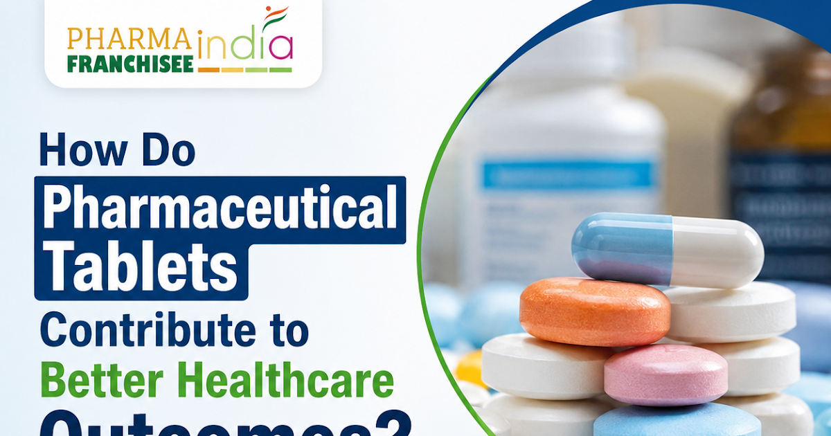 How Do Pharmaceutical Tablets Contribute to Better Healthcare Outcomes?