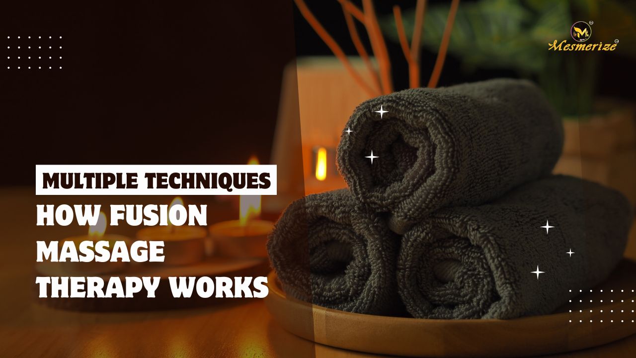 Multiple Techniques: How Fusion Massage Therapy Works?