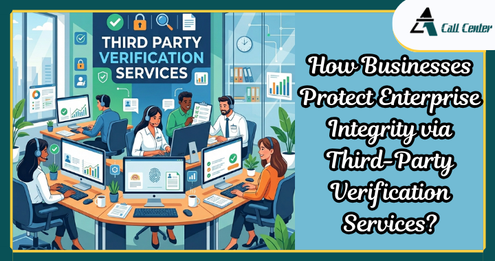 How Businesses Protect Enterprise Integrity via Third-Party Verification Services? - A1 call center