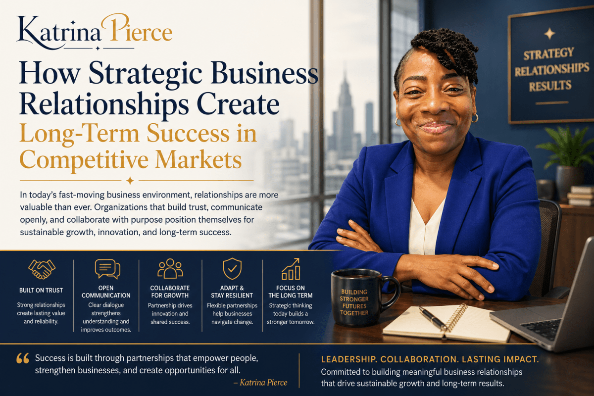 How Strategic Business Relationships Create Long-Term Success in Competitive Markets – Katrina Pierce