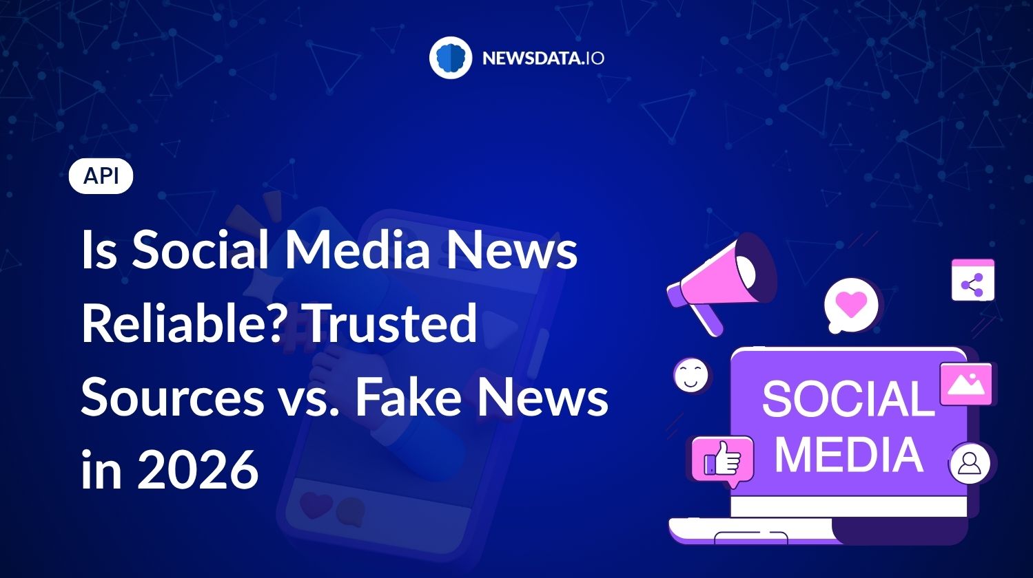 Is Social Media News Reliable? Trusted Sources vs. Fake News in 2026