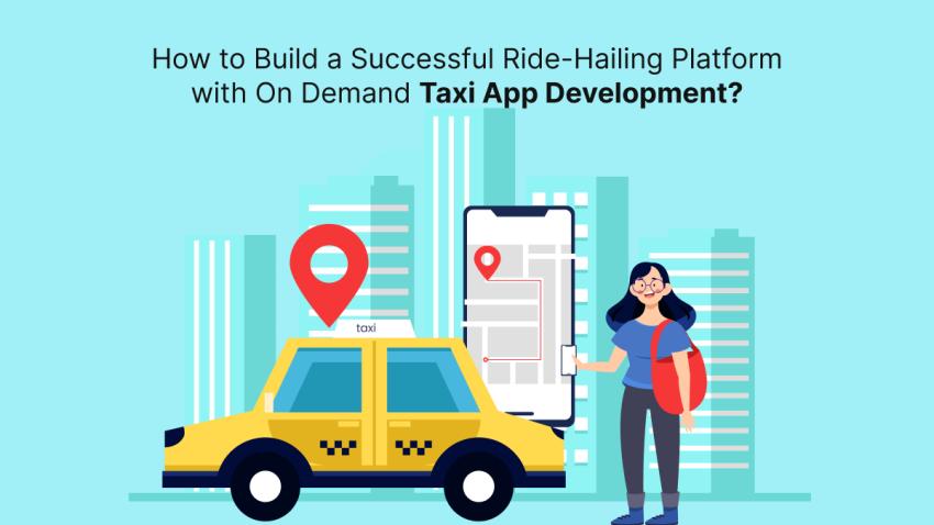 How to Build a Successful Ride-Hailing Platform with On Demand Taxi App Development? - Ani Articles