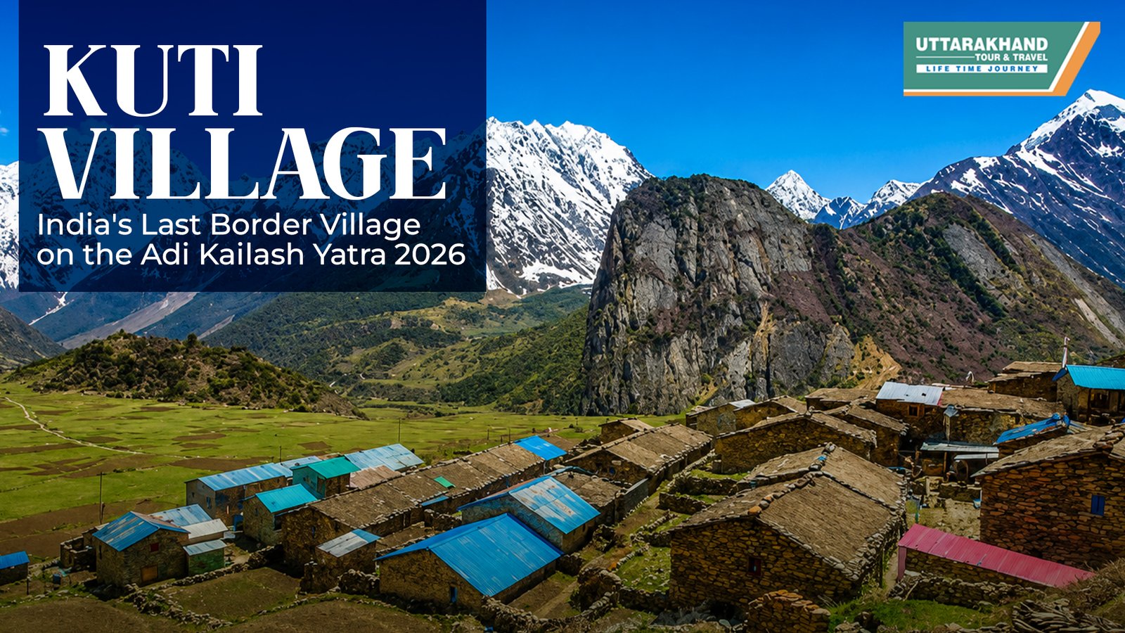Kuti Village: India's Last Border Village on the Adi Kailash Yatra 2026 - Uttarakhand Tours and Travels