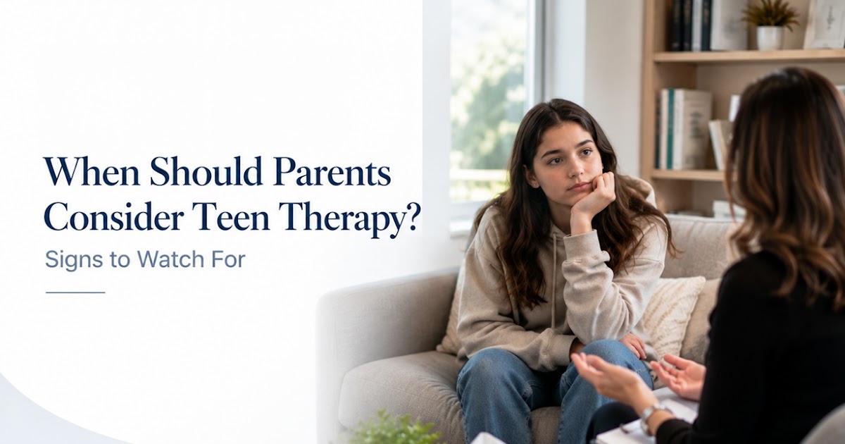 When Should Parents Consider Teen Therapy? Signs to Watch For