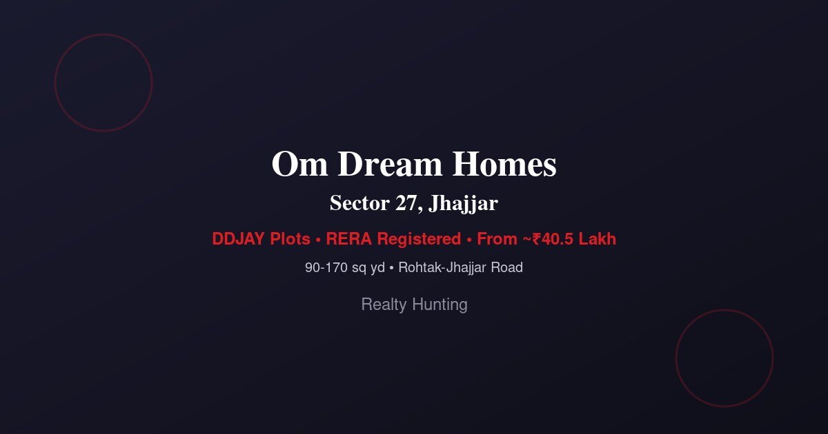 Om Dream Homes Sector 27 Jhajjar | DDJAY Plots Price & RERA