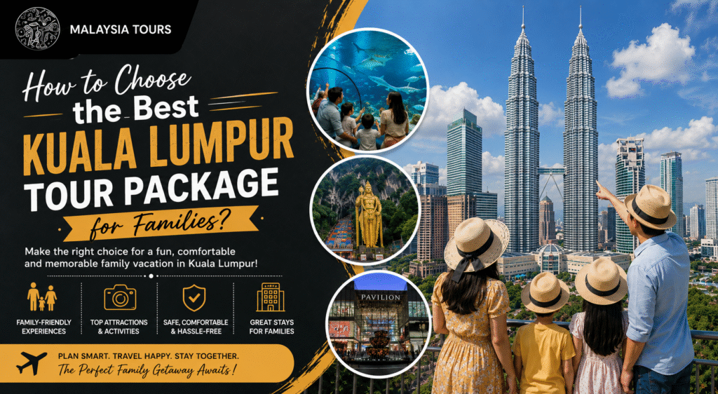 How to Choose the Best Kuala Lumpur Tour Package for Families?