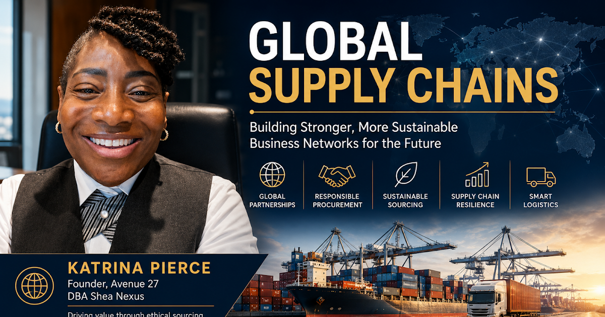 Global Supply Chains Katrina Pierce on Building Stronger and More Sustainable Business Networks