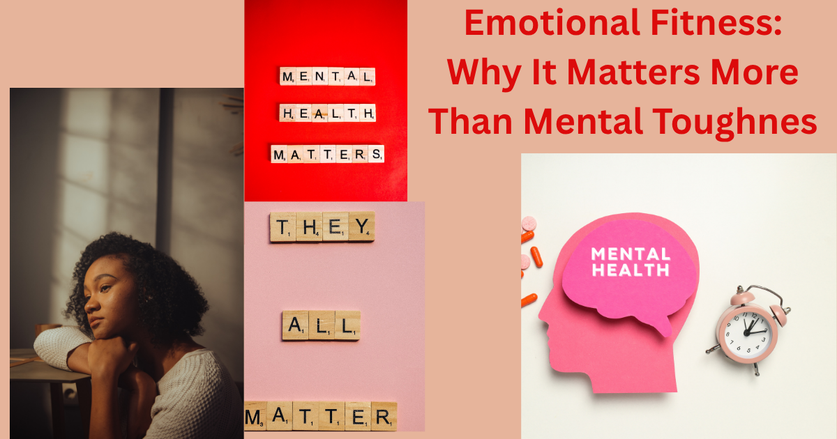 Emotional Fitness: Why It Matters More Than Mental Toughness