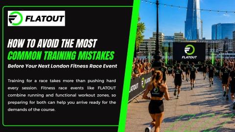 How To Avoid The Most Common Training Mistakes Before Your Next London Fitness Race Event