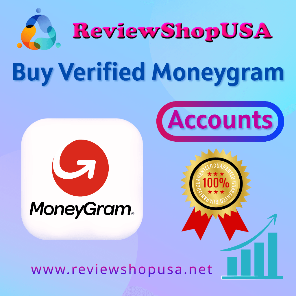Buy Verified Moneygram Accounts - Secure & Reliable 100%
