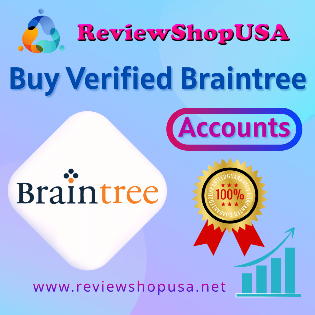 Buy Verified Braintree Accounts - 100% Safe & Reliable Account