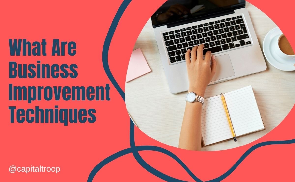 What Are Business Improvement Techniques? Everything You Need to Know - Capital Troop
