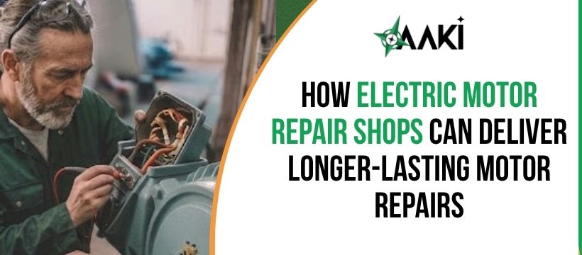 How Electric Motor Repair Shops Can Deliver Lasting Repairs