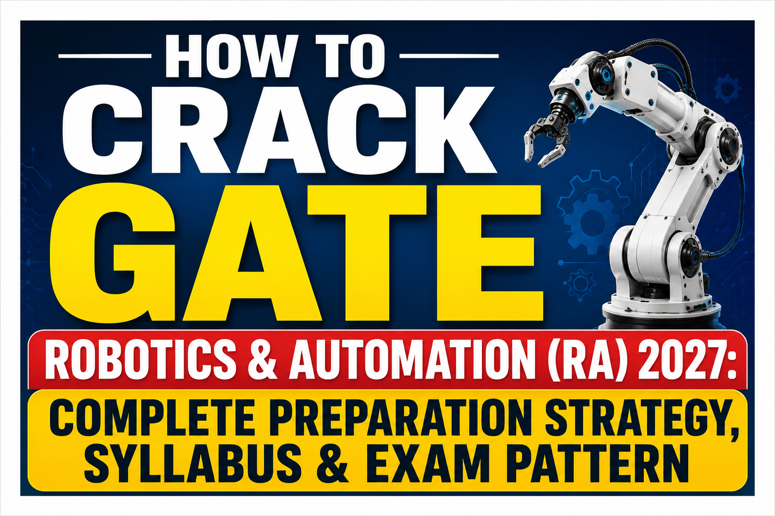 How to Crack GATE Robotics & Automation (RA) 2027: Complete Preparation Strategy, Syllabus & Exam Pattern