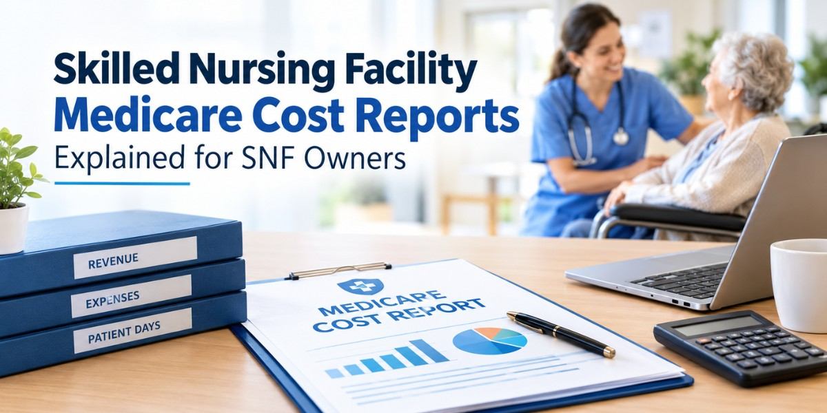 Skilled Nursing Facility Medicare Cost Reports Explained for SNF Owners