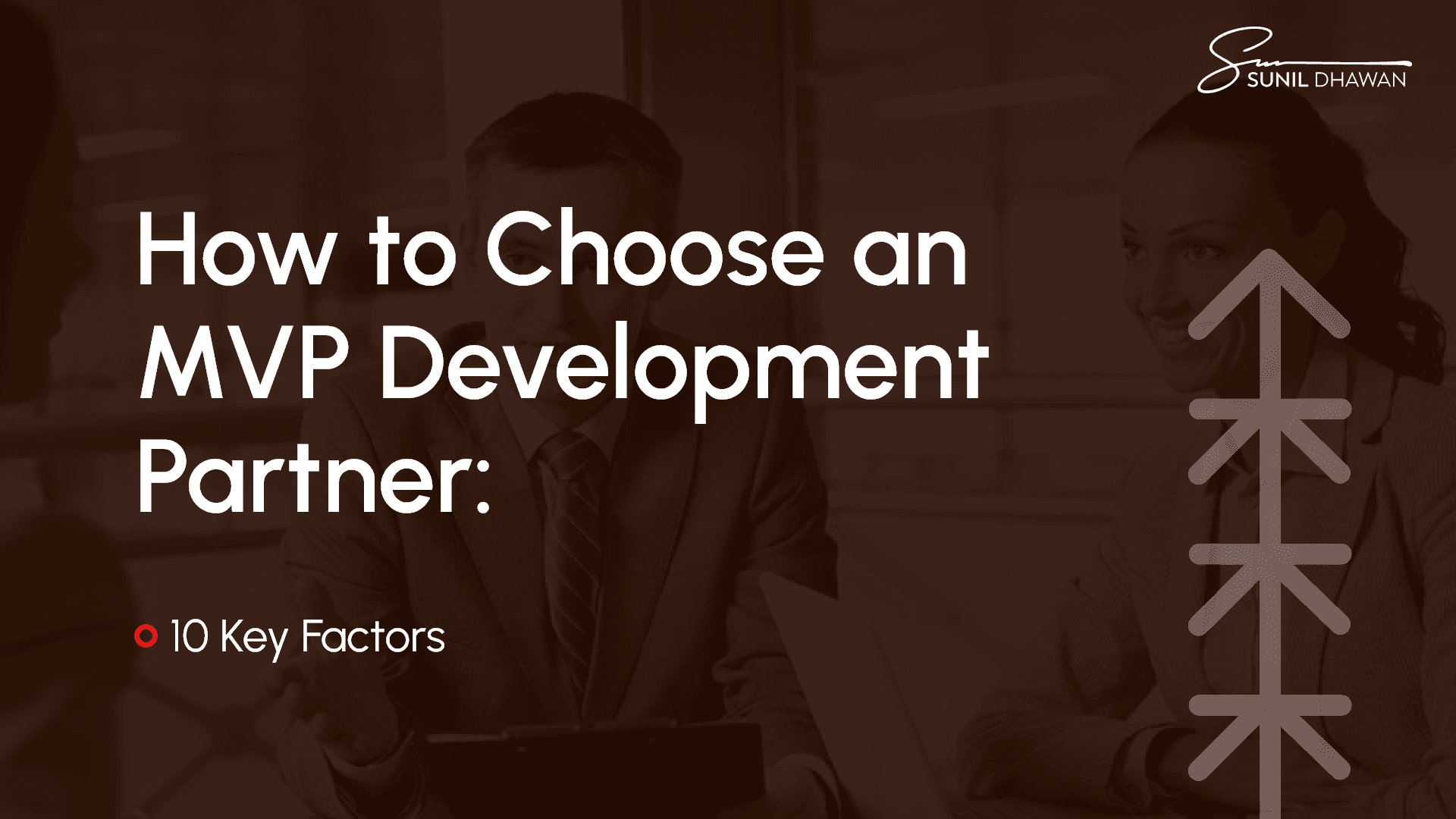 How to Choose an MVP Development Partner: 10 Key Factors